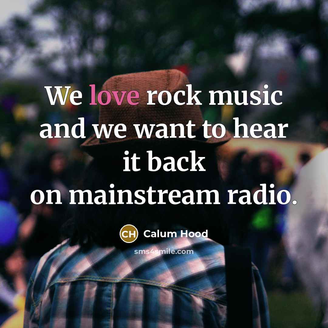 “We love rock music and we want to hear it…” quote by Calum Hood
