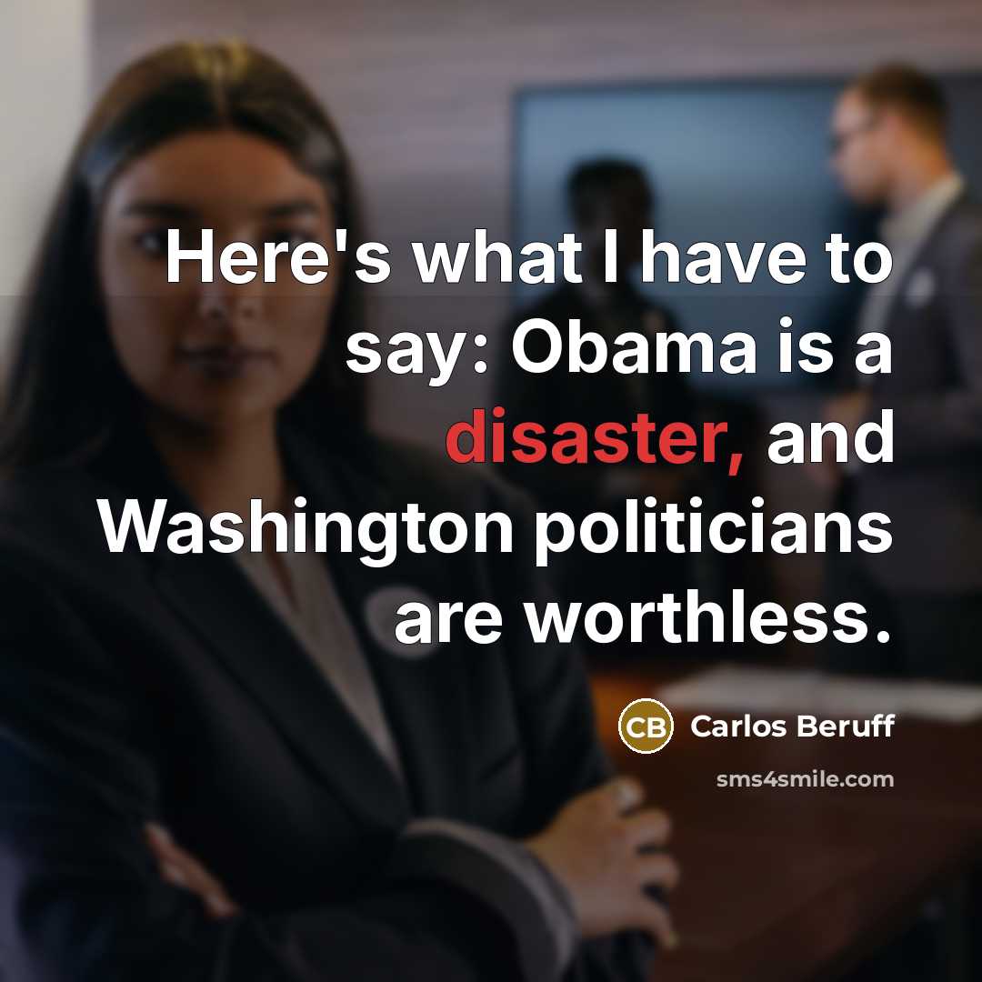 “Here's what I have to say: Obama is a disaster,…” quote by Carlos Beruff