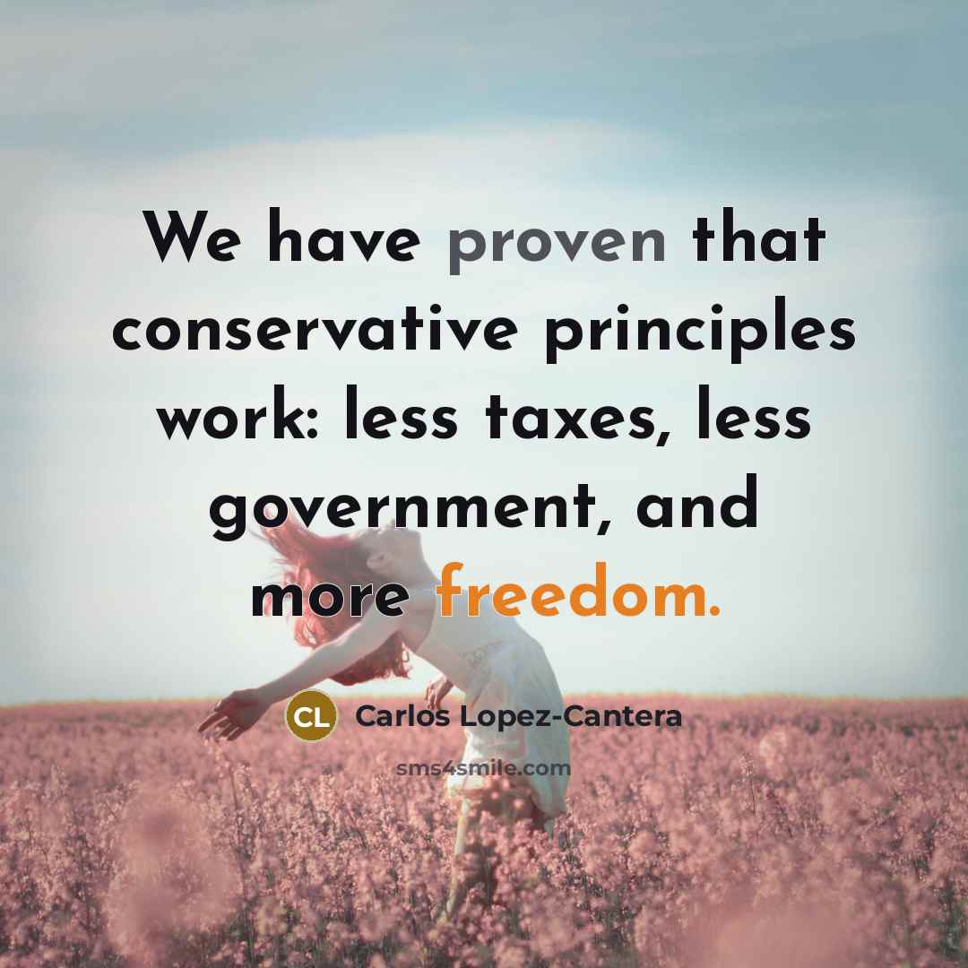 “We have proven that conservative principles work: less taxes, less…” quote by Carlos Lopez-Cantera