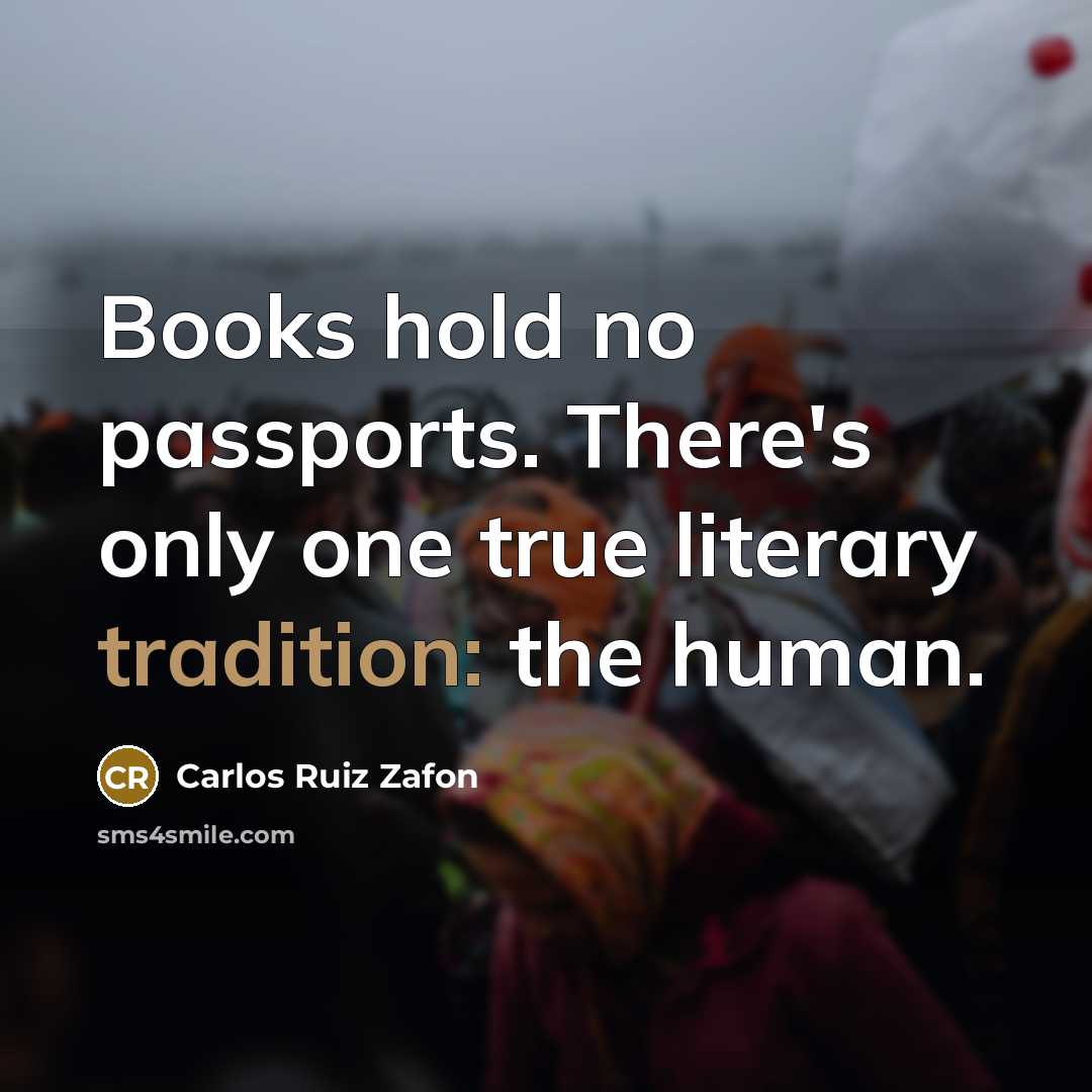 “Books hold no passports. There's only one true literary tradition:…” quote by Carlos Ruiz Zafon