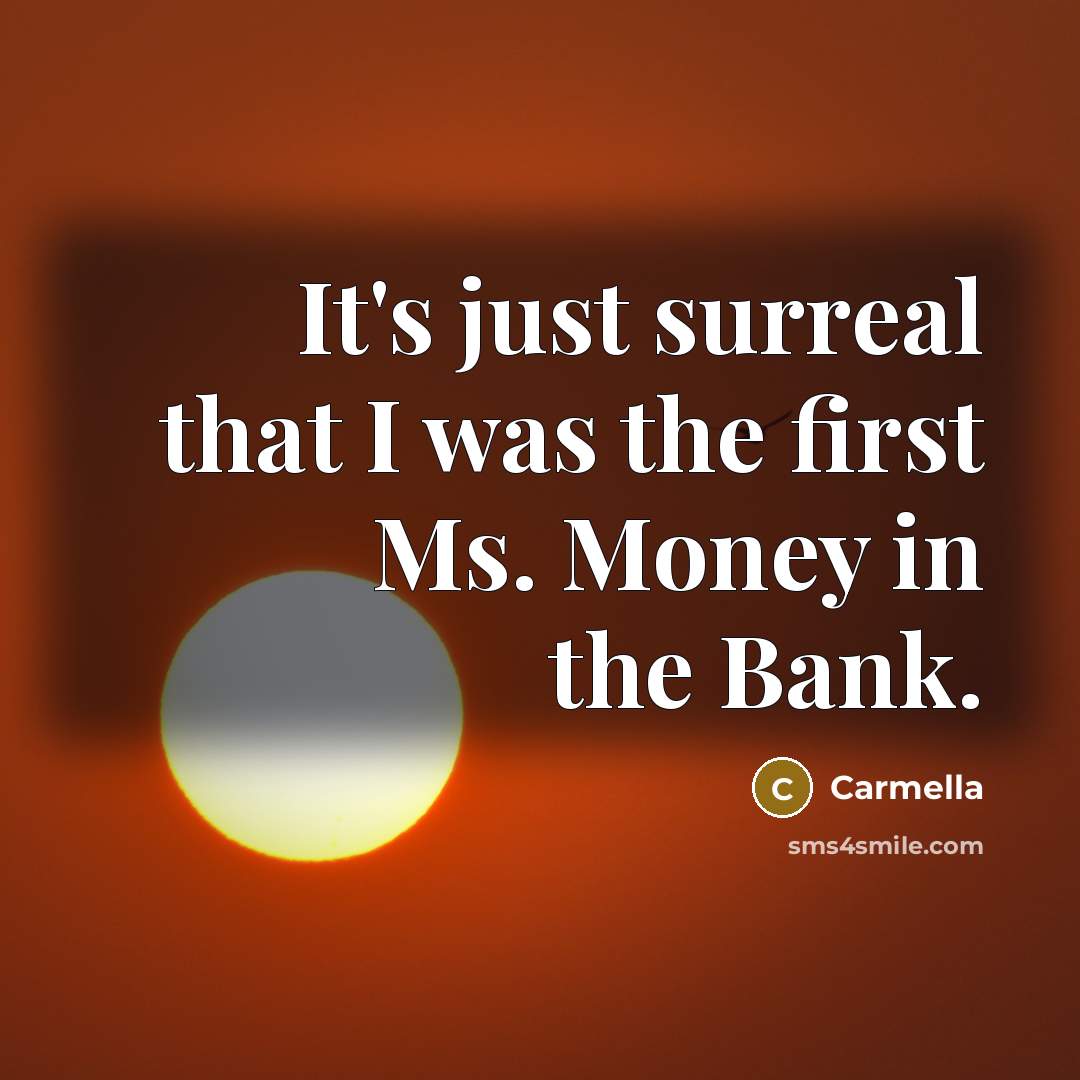 “It's just surreal that I was the first Ms. Money…” quote by Carmella