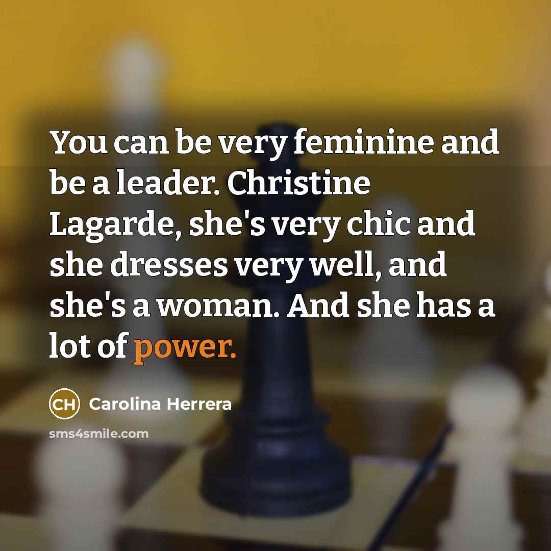 “You can be very feminine and be a leader. Christine…” quote by Carolina Herrera