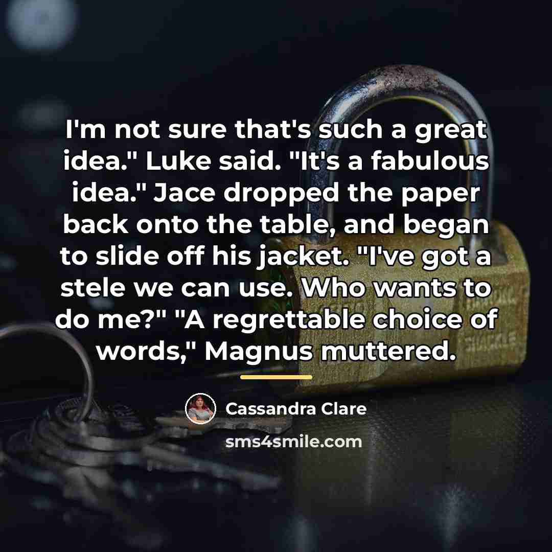 “I'm not sure that's such a great idea." Luke said.…” quote by Cassandra Clare