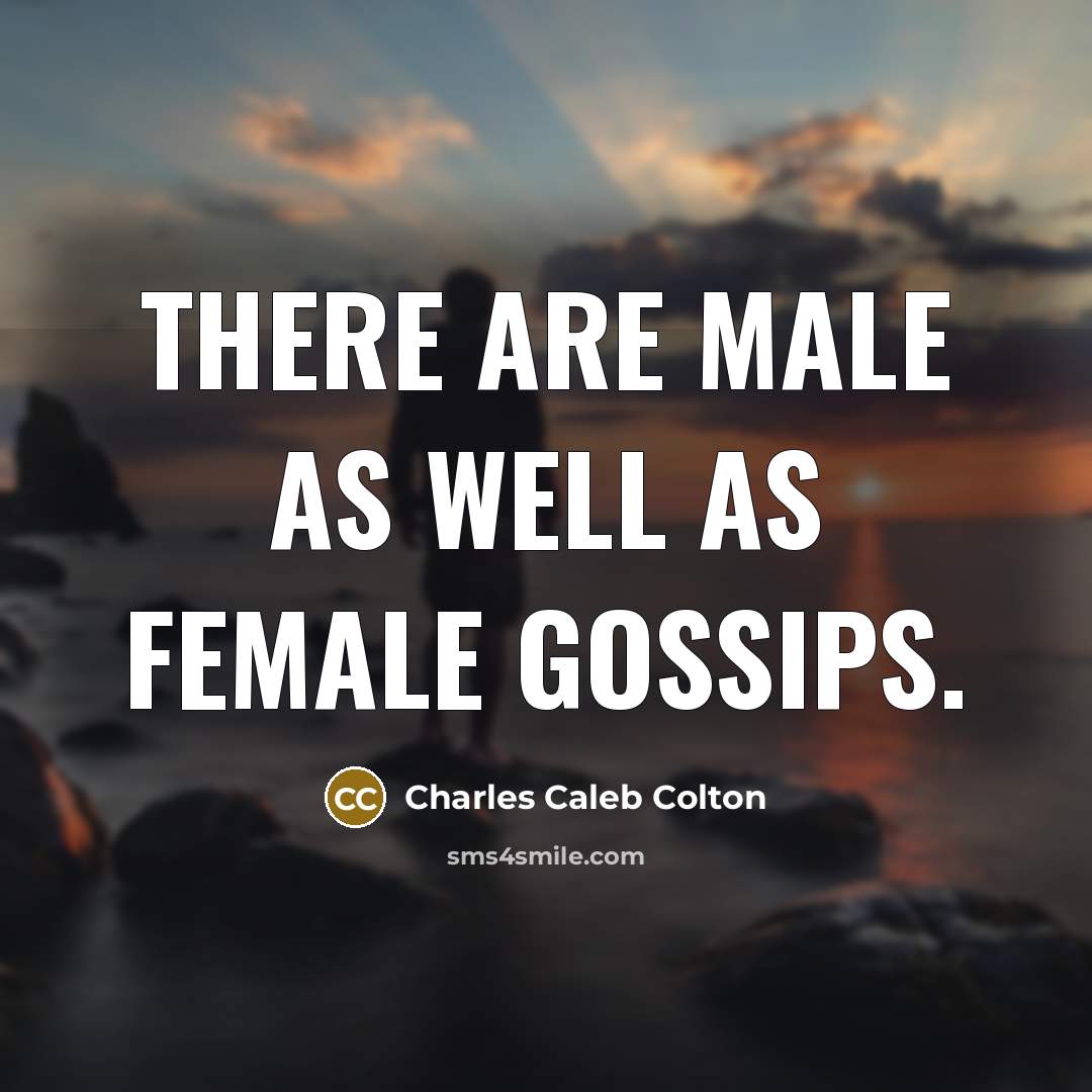 “There are male as well as female gossips.…” quote by Charles Caleb Colton