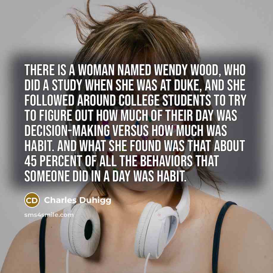 “There is a woman named Wendy Wood, who did a…” quote by Charles Duhigg