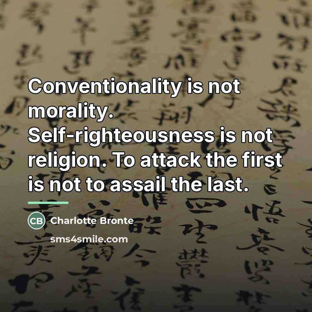 “Conventionality is not morality. Self-righteousness is not religion. To attack…” quote by Charlotte Bronte