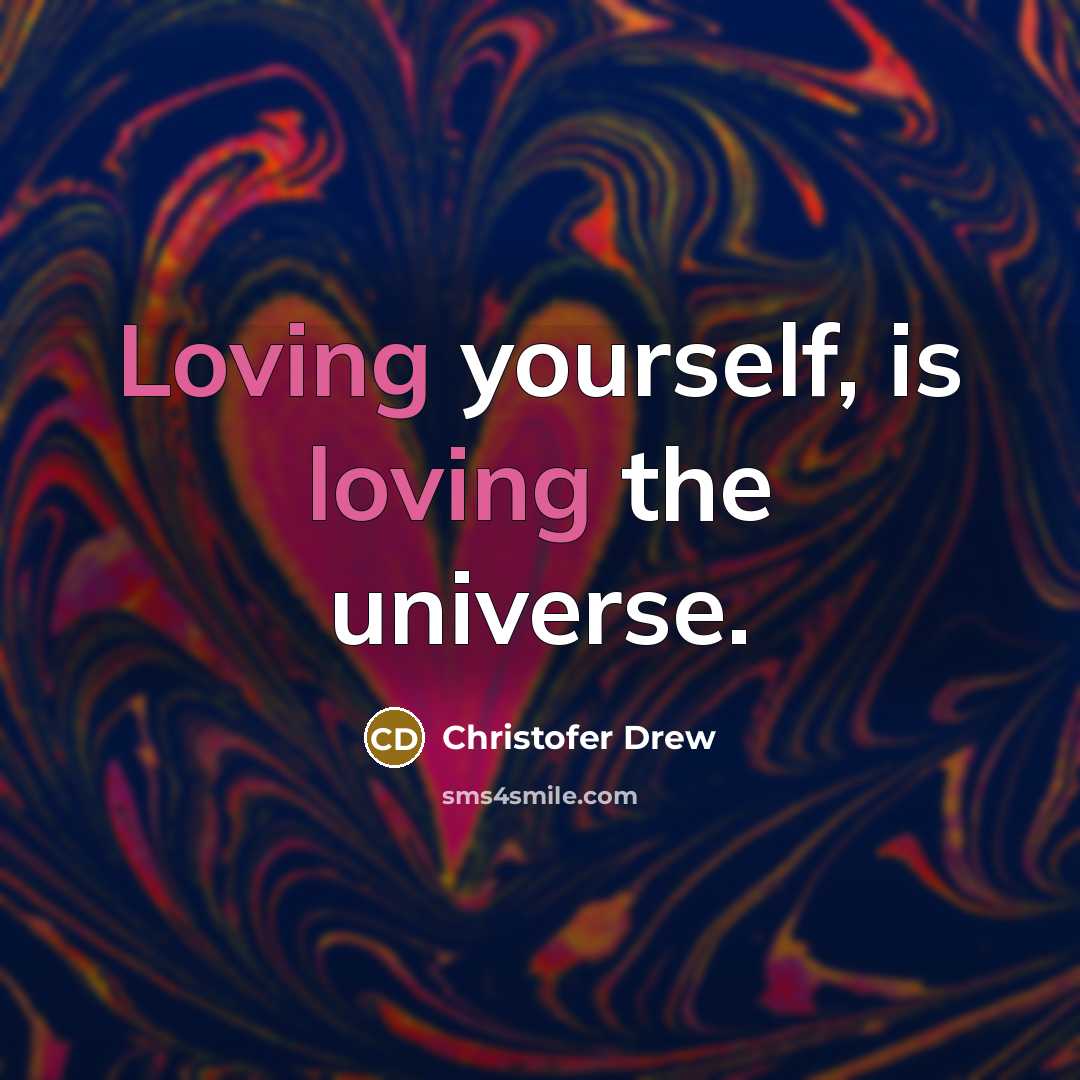 “Loving yourself, is loving the universe.…” quote by Christofer Drew