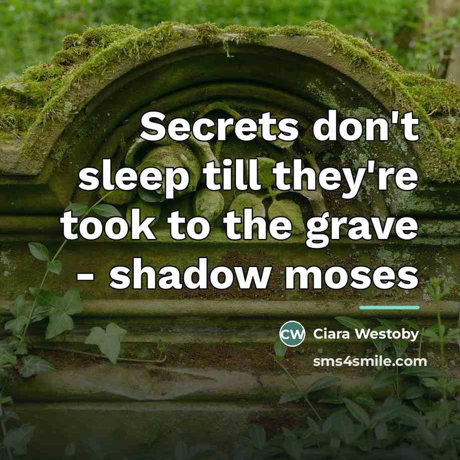 “Secrets don't sleep till they're took to the grave -…” quote by Ciara Westoby