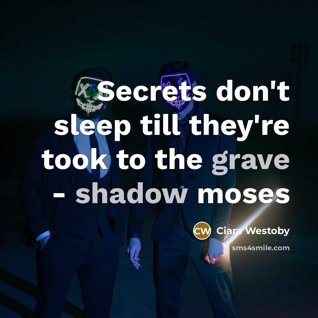 “Secrets don't sleep till they're took to the grave - shadow moses” quote by Ciara Westoby