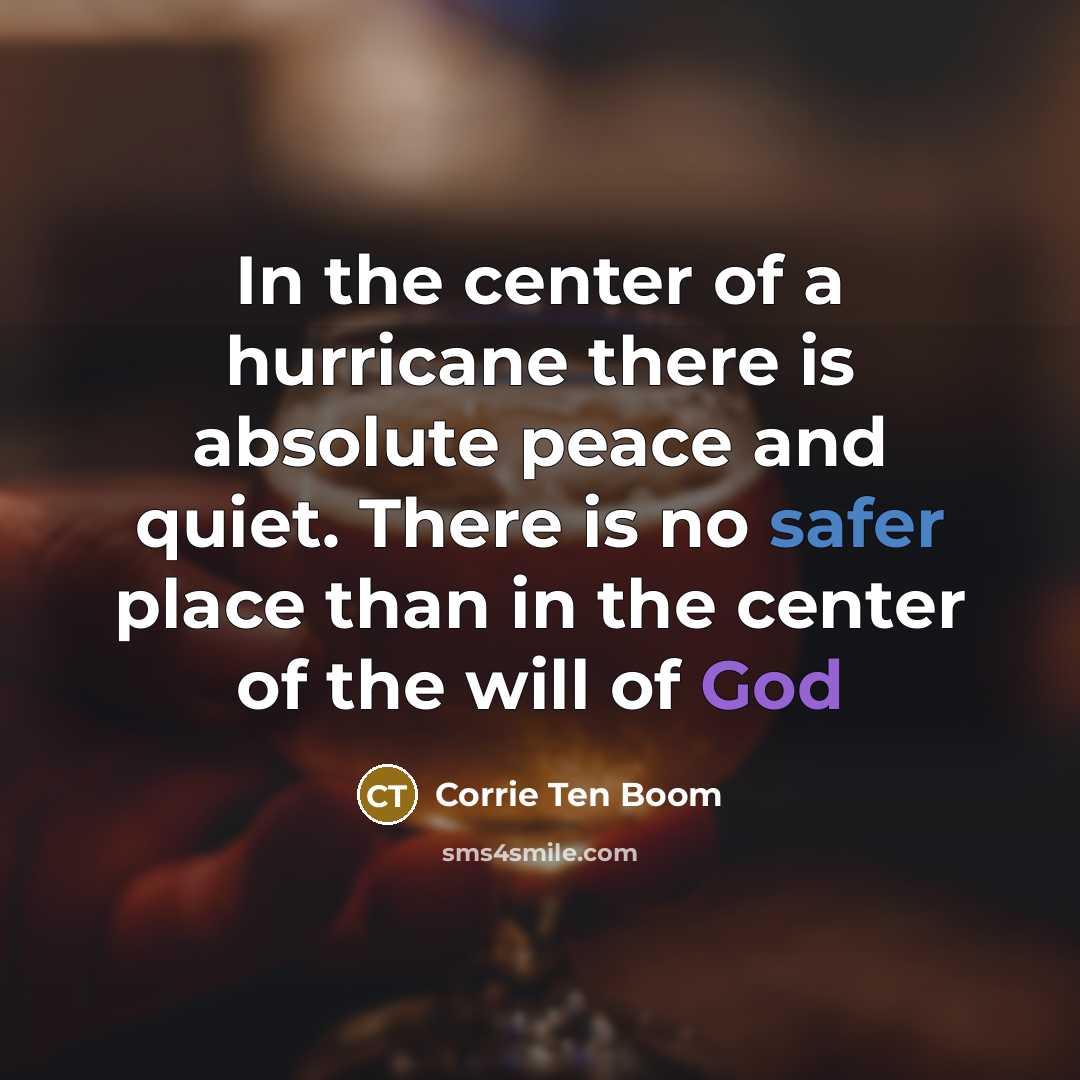 “In the center of a hurricane there is absolute peace…” quote by Corrie Ten Boom