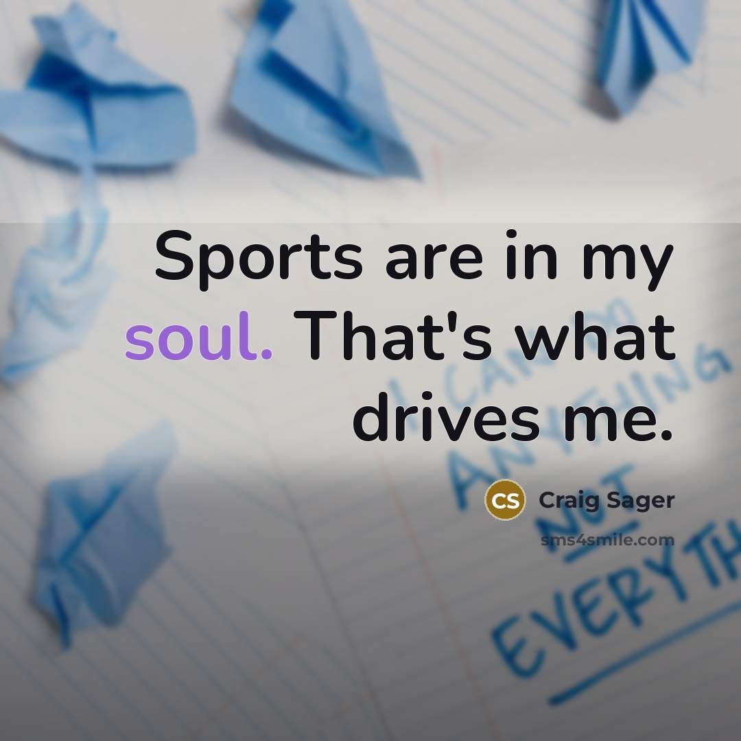 “Sports are in my soul. That's what drives me.…” quote by Craig Sager