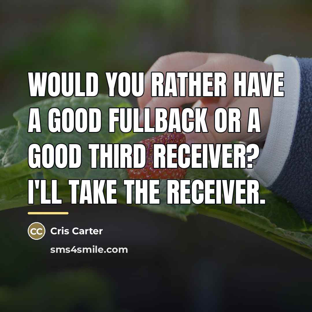 “Would you rather have a good fullback or a good…” quote by Cris Carter