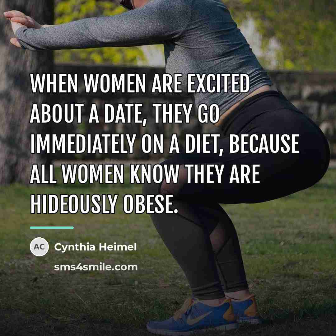 “When women are excited about a date, they go immediately…” quote by Cynthia Heimel