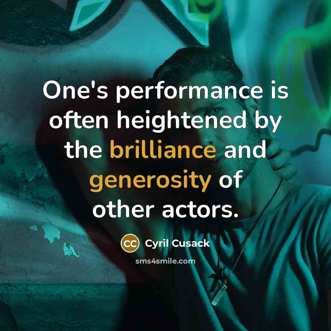 “One's performance is often heightened by the brilliance and generosity of other actors.” quote by Cyril Cusack
