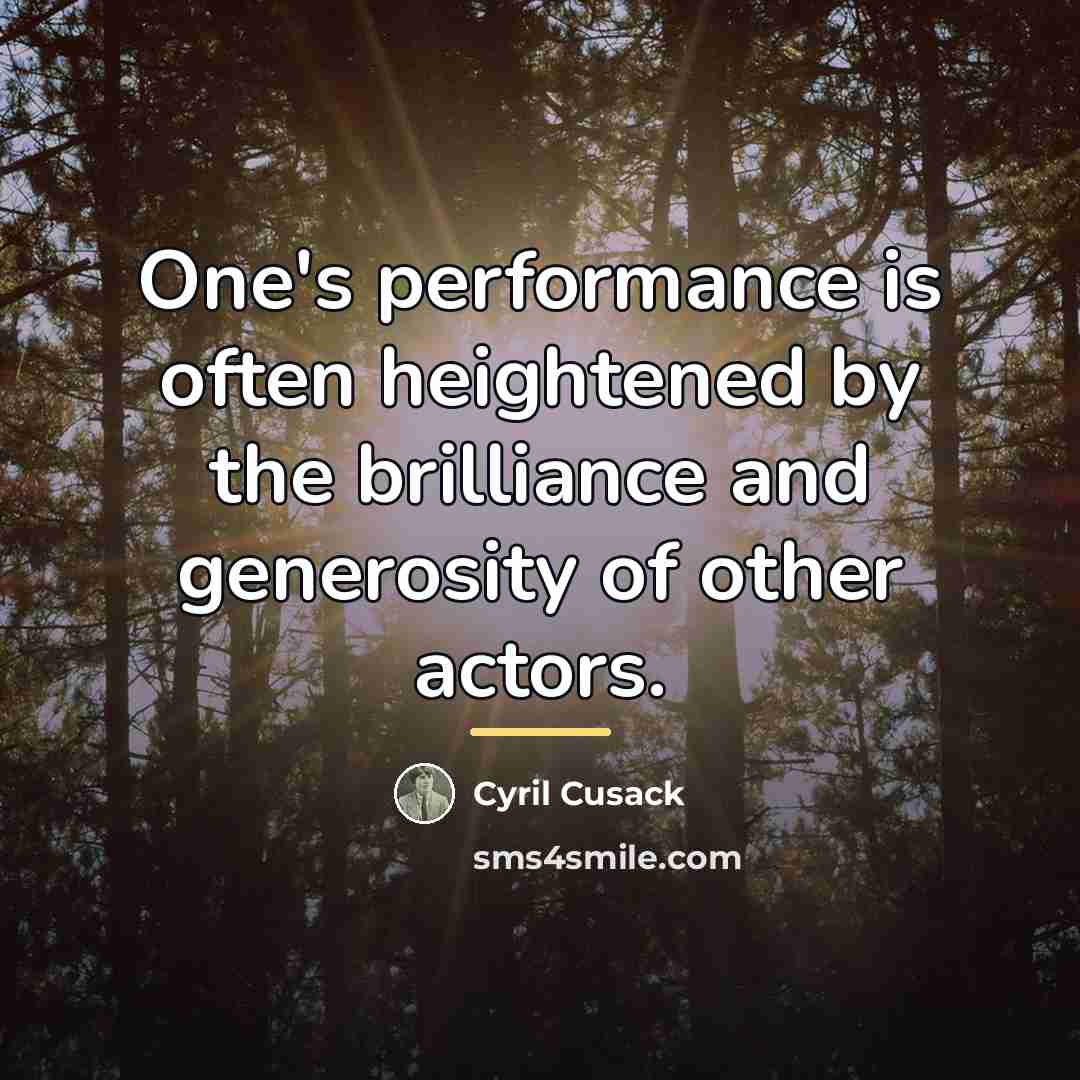 “One's performance is often heightened by the brilliance and generosity…” quote by Cyril Cusack