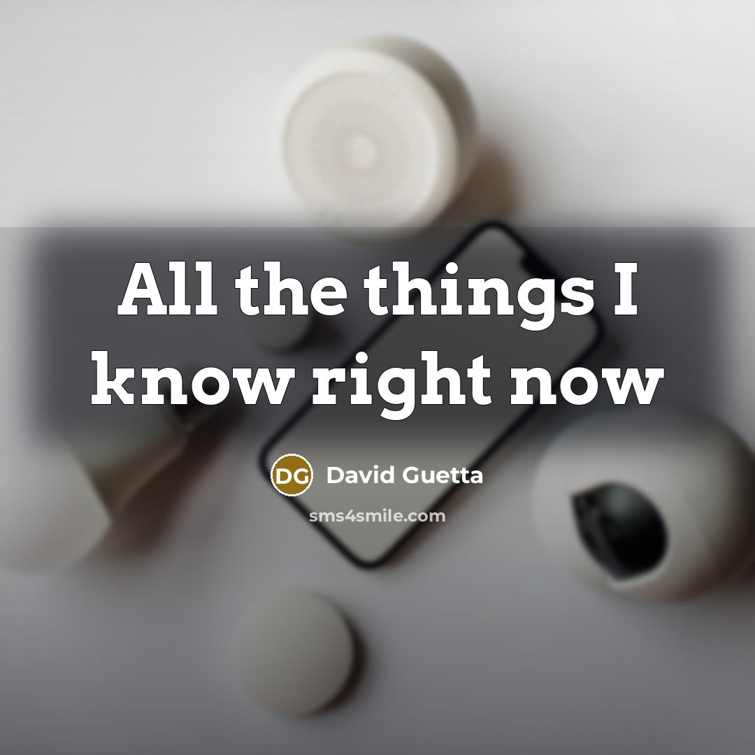 “All the things I know right now” quote by David Guetta