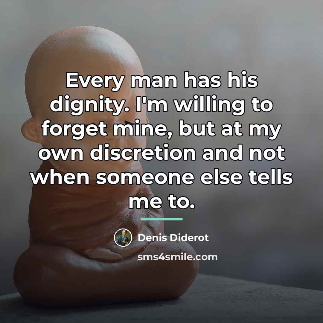 “Every man has his dignity. I'm willing to forget mine,…” quote by Denis Diderot