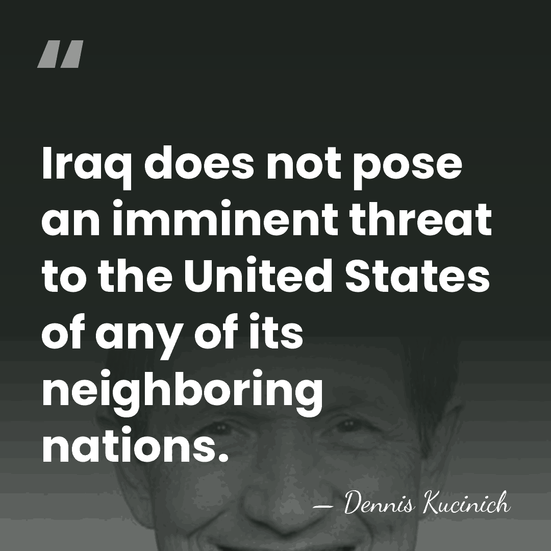 Iraq does not pose an imminent threat to the United States of&hellip; - Dennis Kucinich