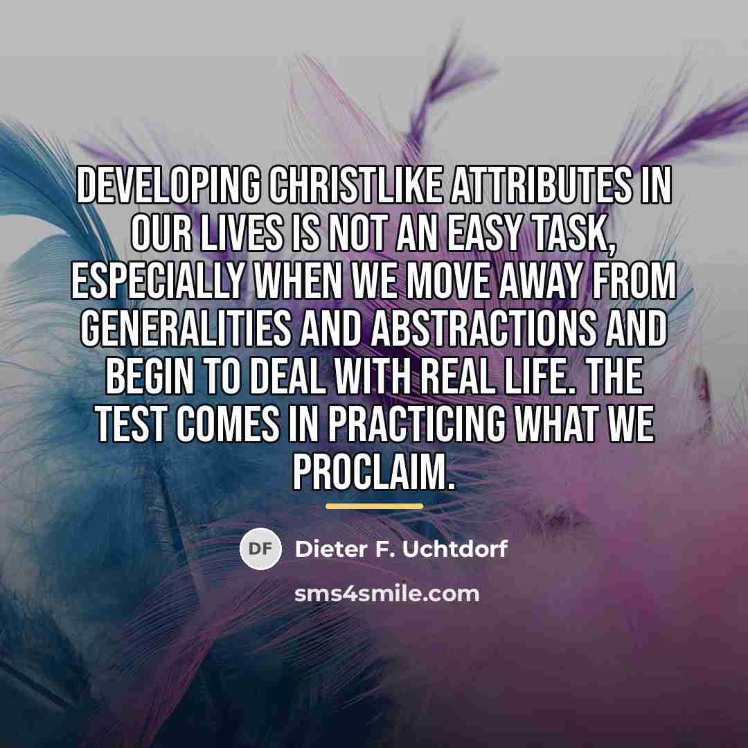 “Developing Christlike attributes in our lives is not an easy…” quote by Dieter F. Uchtdorf