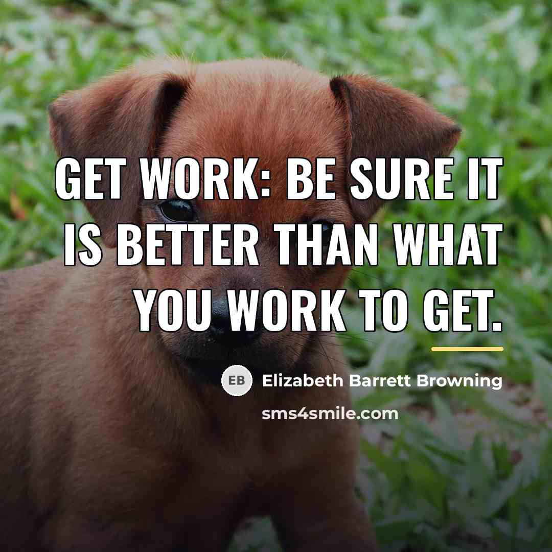 “Get work: Be sure it is better than what you…” quote by Elizabeth Barrett Browning