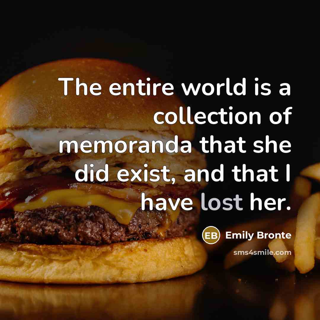 “The entire world is a collection of memoranda that she…” quote by Emily Bronte
