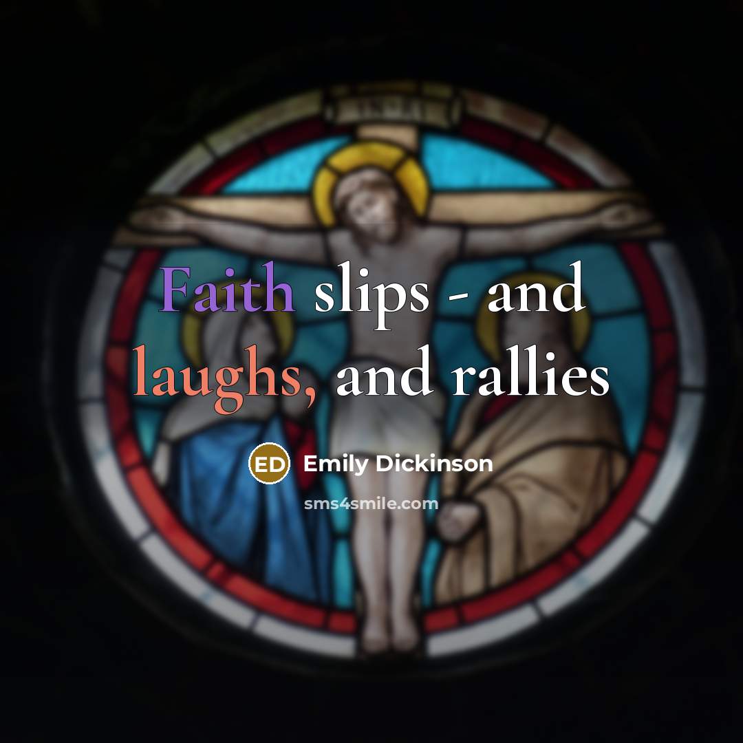 “Faith slips - and laughs, and rallies…” quote by Emily Dickinson