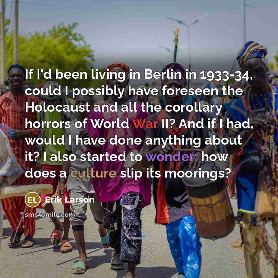 “If I'd been living in Berlin in 1933-34, could I…” quote by Erik Larson