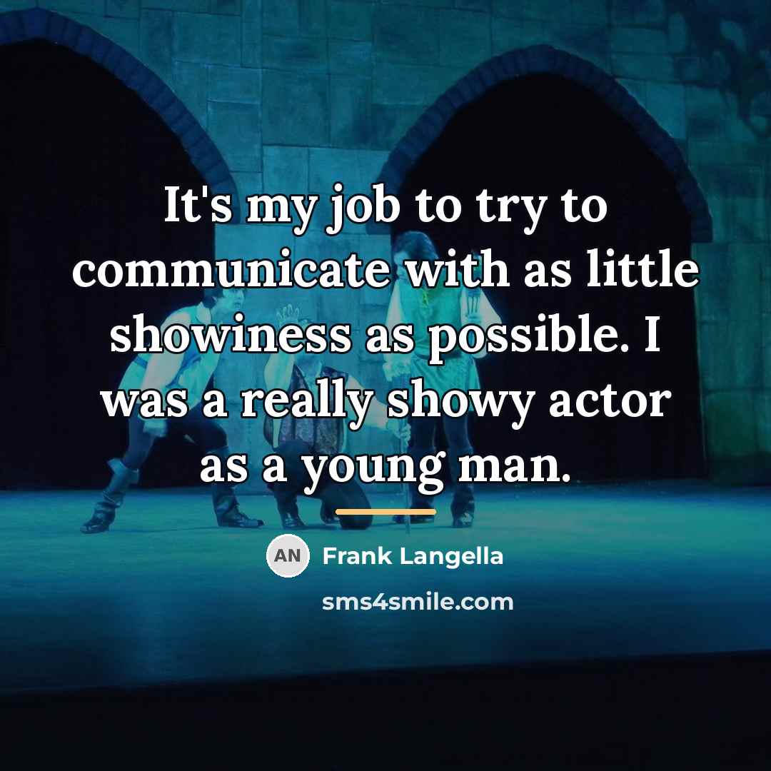 “It's my job to try to communicate with as little…” quote by Frank Langella