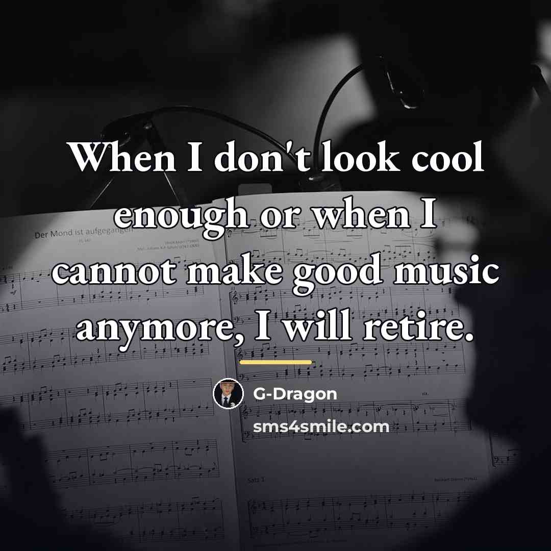 “When I don't look cool enough or when I cannot…” quote by G-Dragon