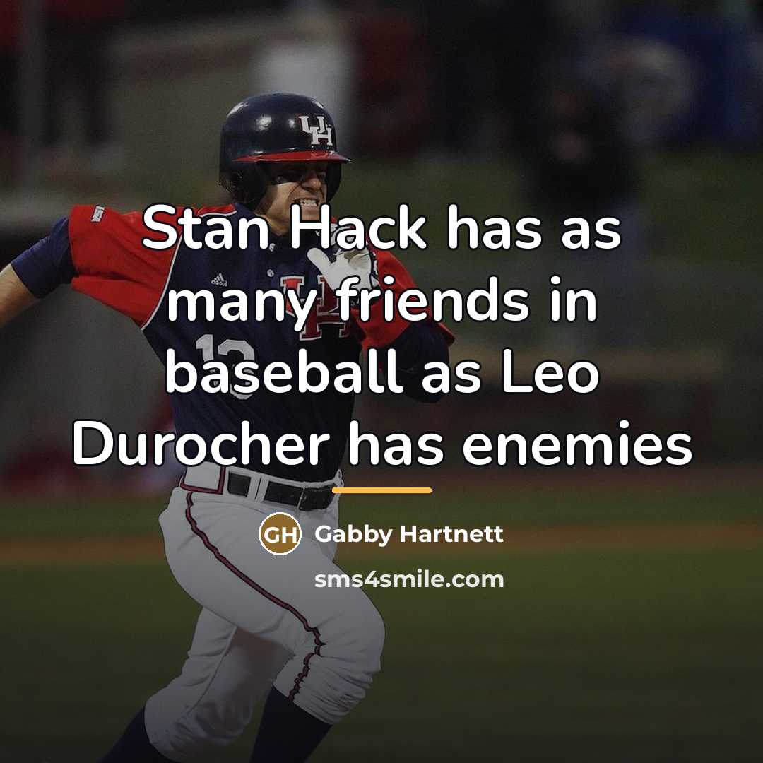 “Stan Hack has as many friends in baseball as Leo…” quote by Gabby Hartnett