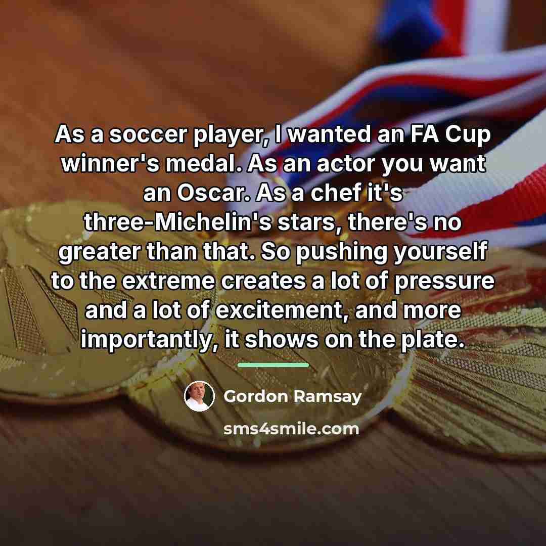 “As a soccer player, I wanted an FA Cup winner's…” quote by Gordon Ramsay