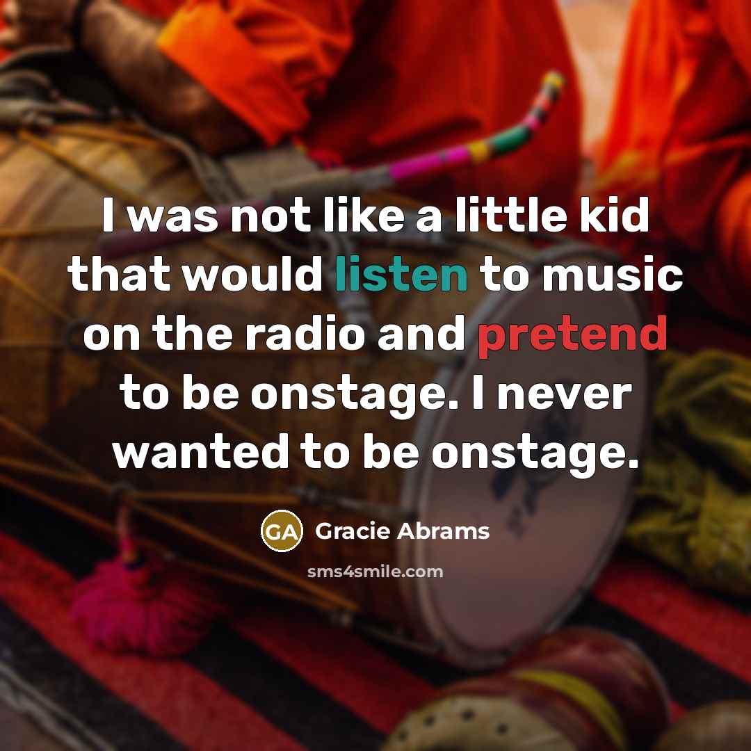 “I was not like a little kid that would listen…” quote by Gracie Abrams