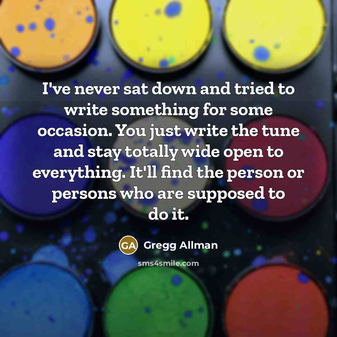 “I've never sat down and tried to write something for…” quote by Gregg Allman