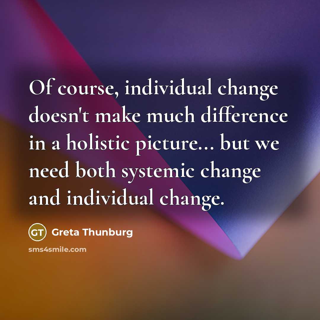 “Of course, individual change doesn't make much difference in a…” quote by Greta Thunburg