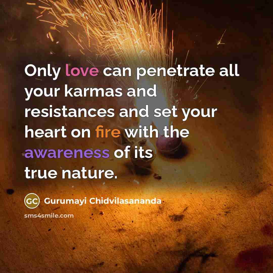 “Only love can penetrate all your karmas and resistances and…” quote by Gurumayi Chidvilasananda