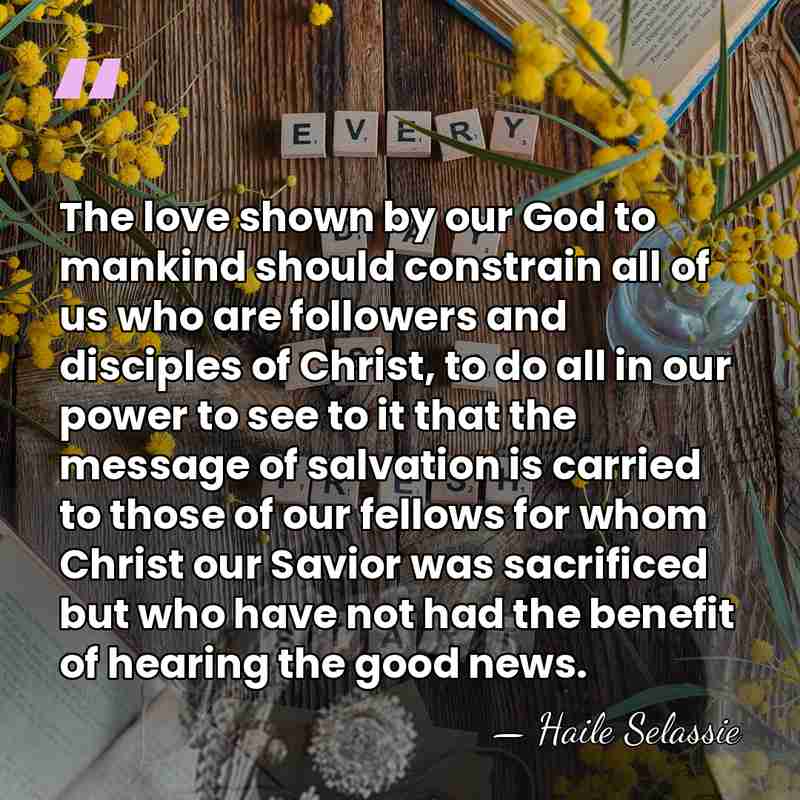 The love shown by our God to mankind should constrain all of&hellip; - Haile Selassie