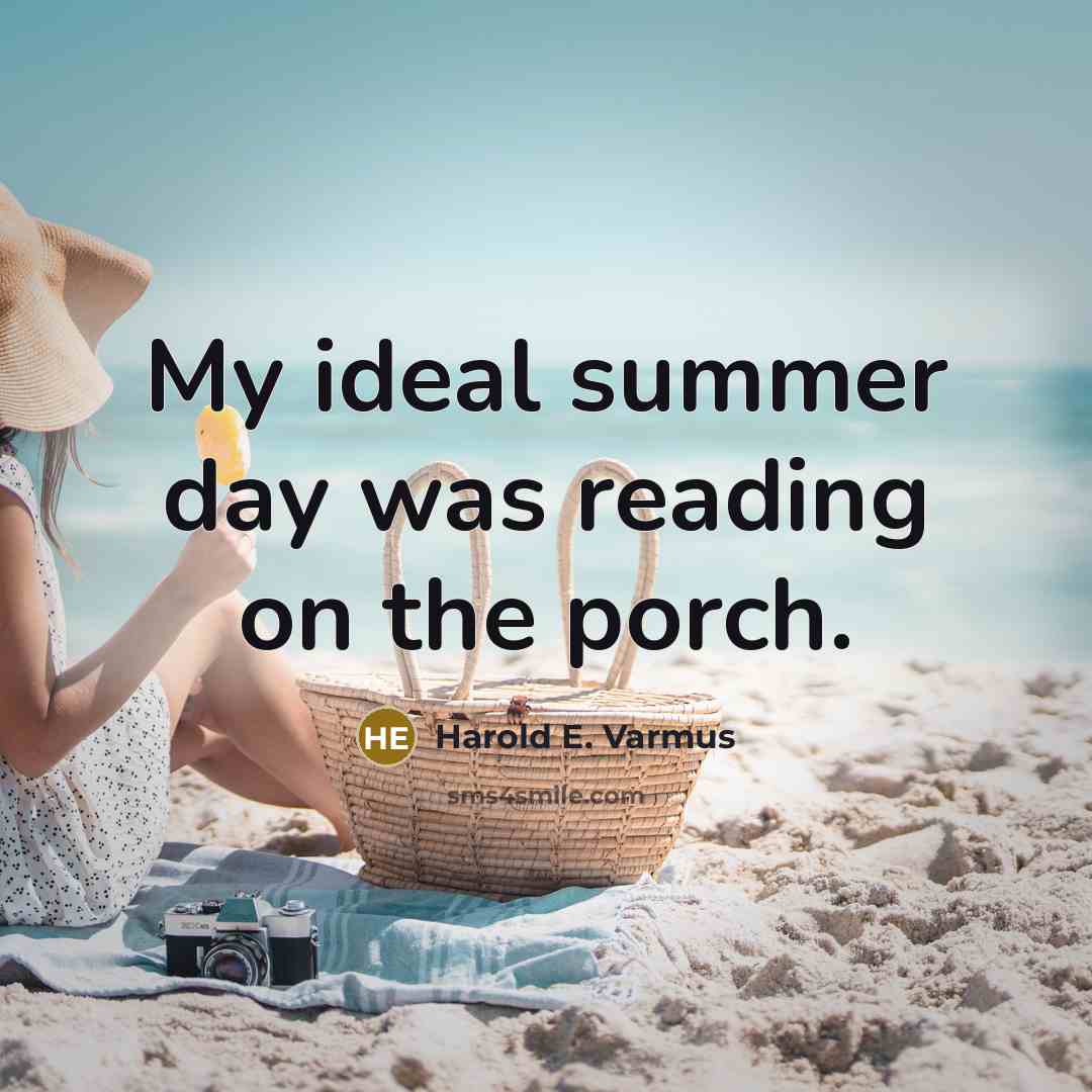 “My ideal summer day was reading on the porch.…” quote by Harold E. Varmus