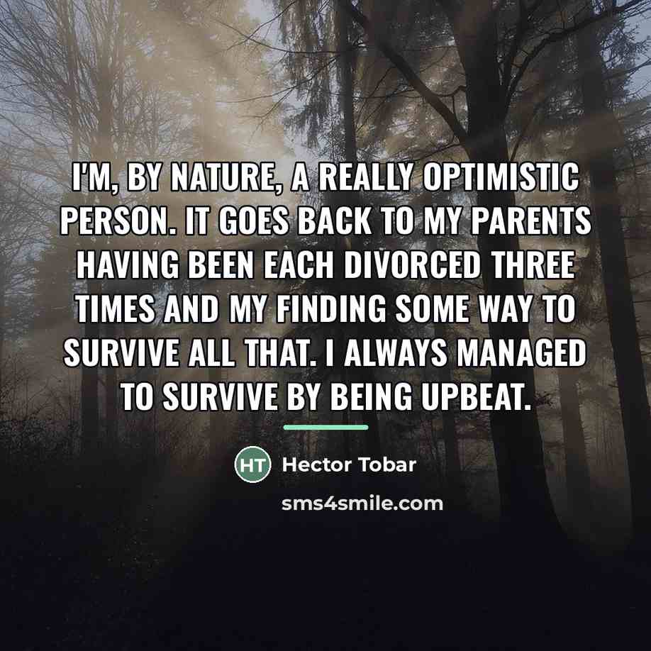 “I'm, by nature, a really optimistic person. It goes back…” quote by Hector Tobar