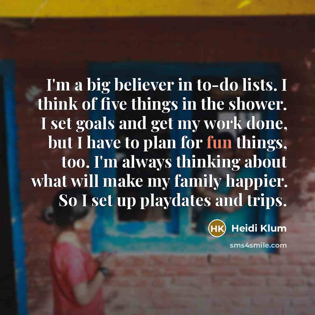 “I'm a big believer in to-do lists. I think of…” quote by Heidi Klum