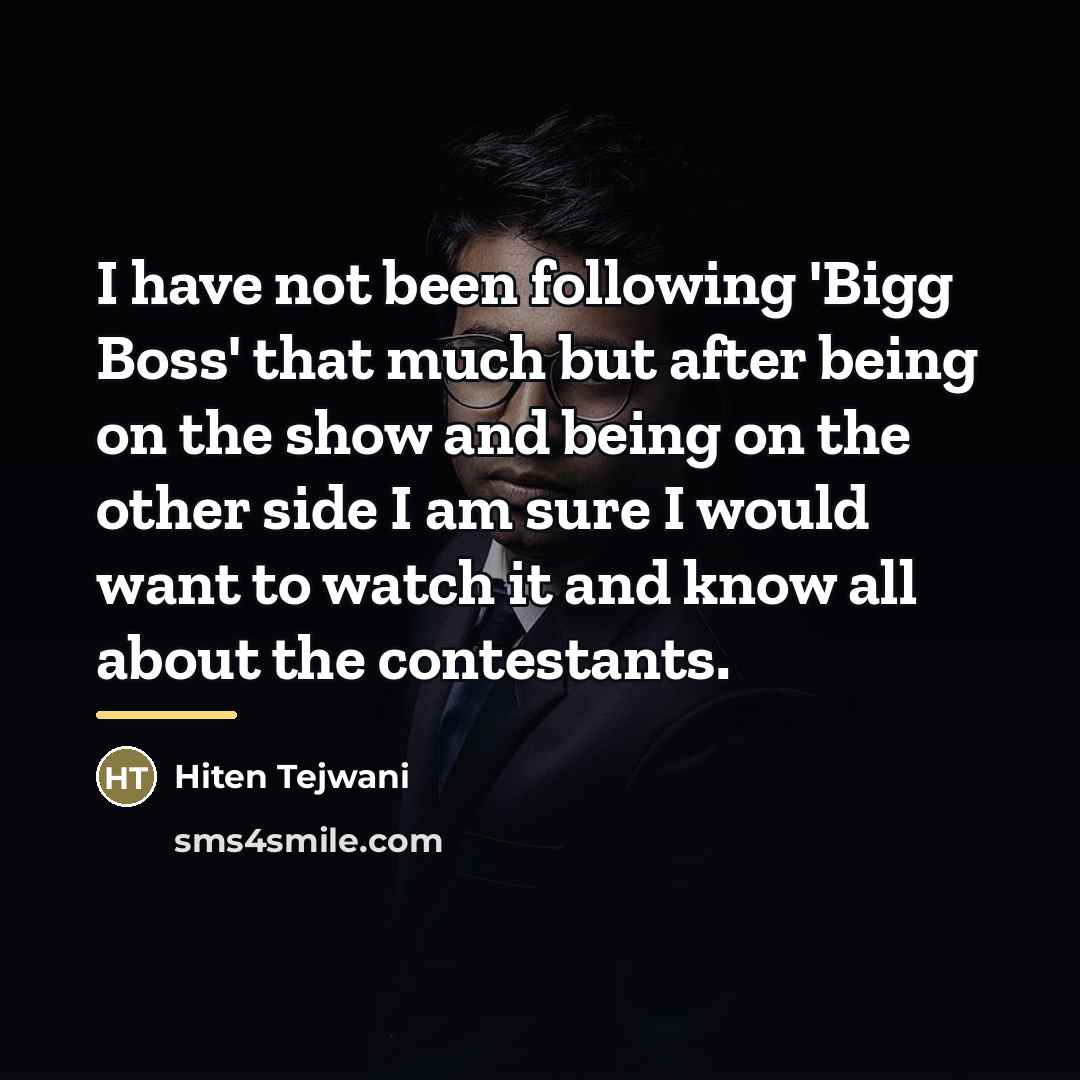 “I have not been following 'Bigg Boss' that much but…” quote by Hiten Tejwani