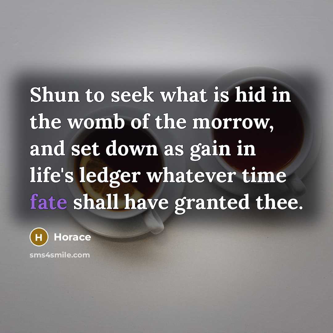 “Shun to seek what is hid in the womb of…” quote by Horace