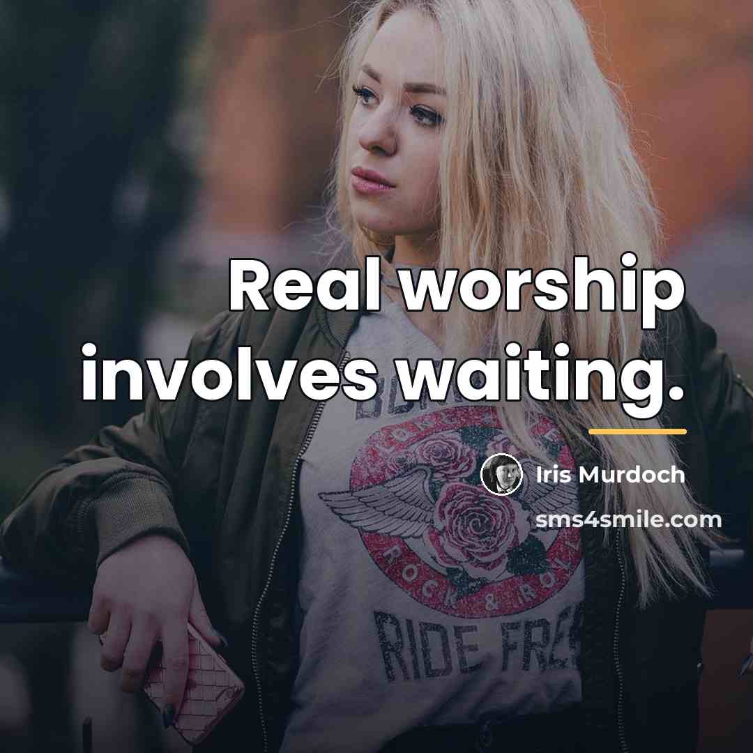 “Real worship involves waiting.…” quote by Iris Murdoch