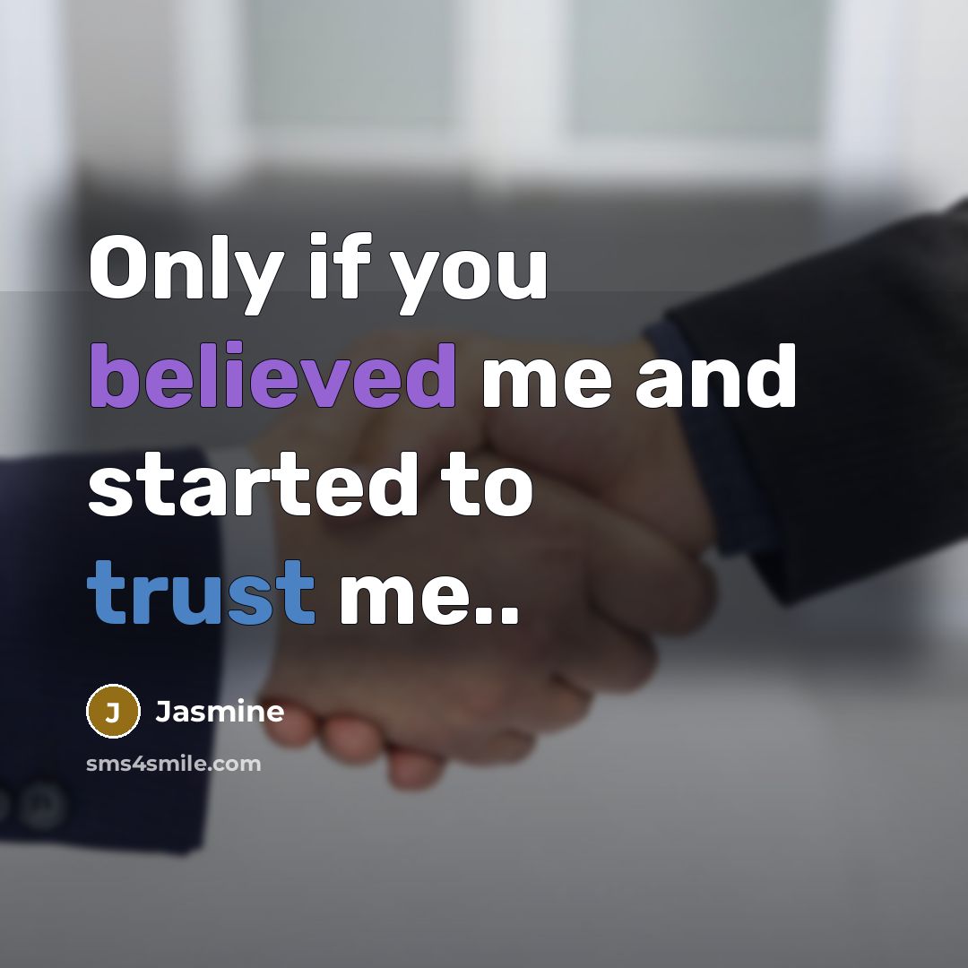 “Only if you believed me and started to trust me..” quote by Jasmine