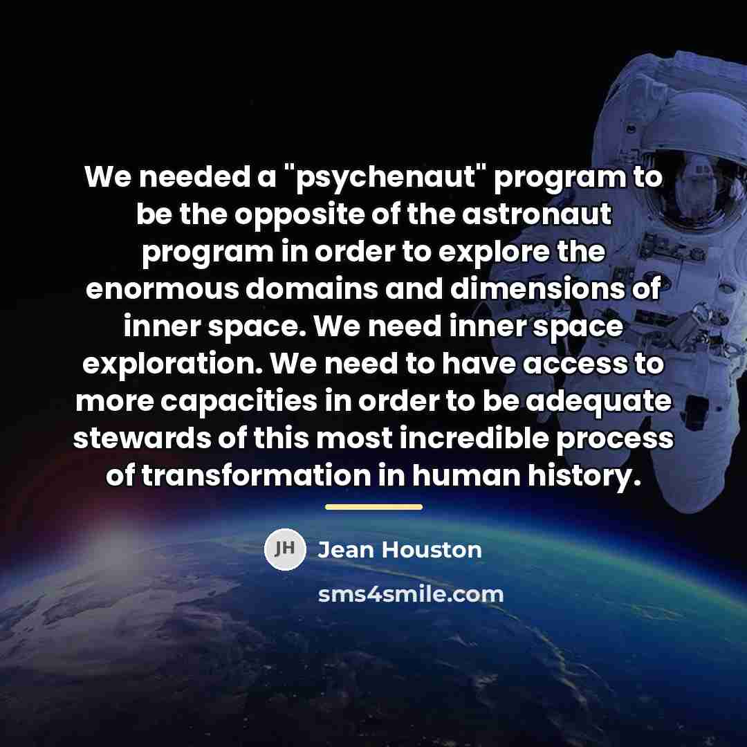 “We needed a "psychenaut" program to be the opposite of…” quote by Jean Houston