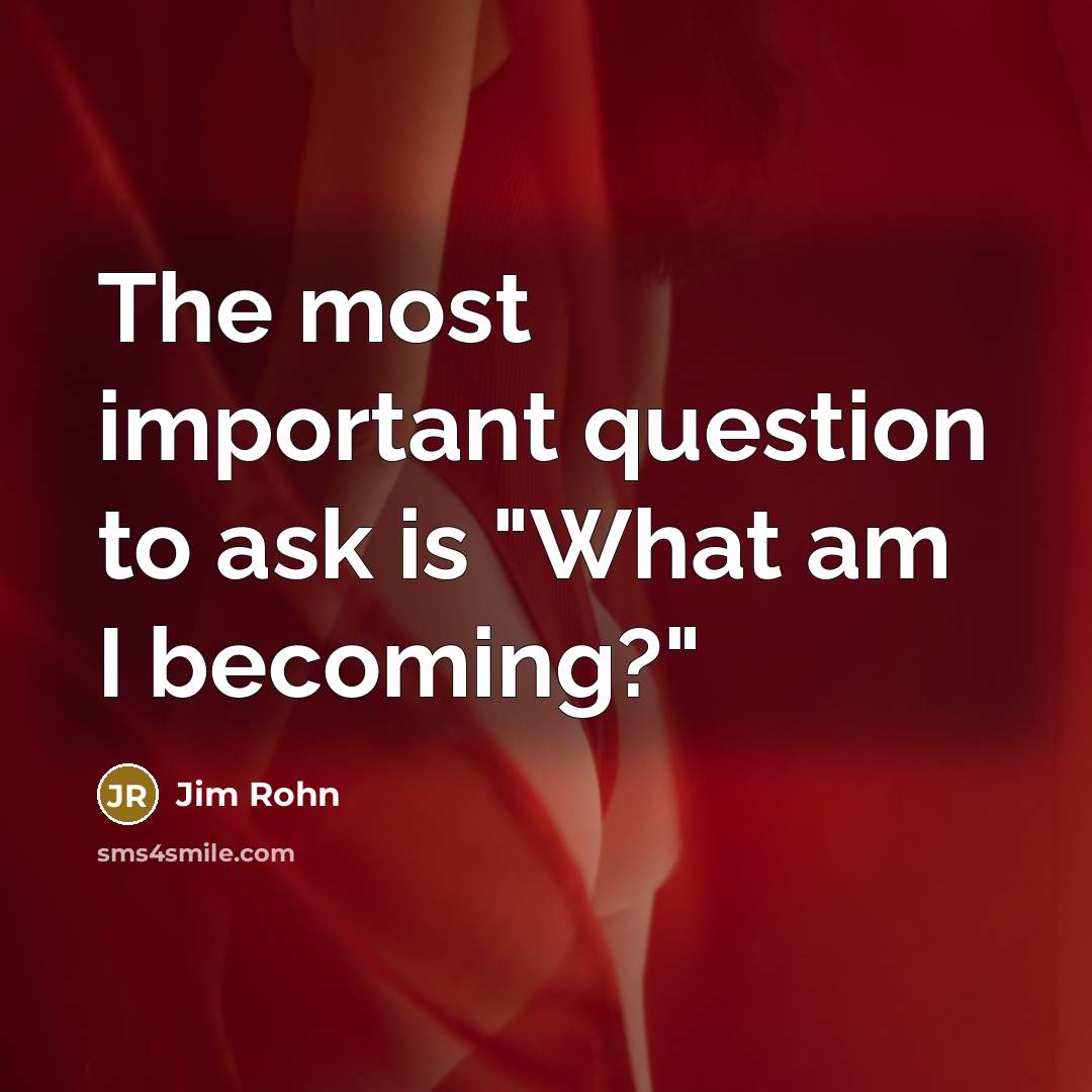 “The most important question to ask is "What am I…” quote by Jim Rohn