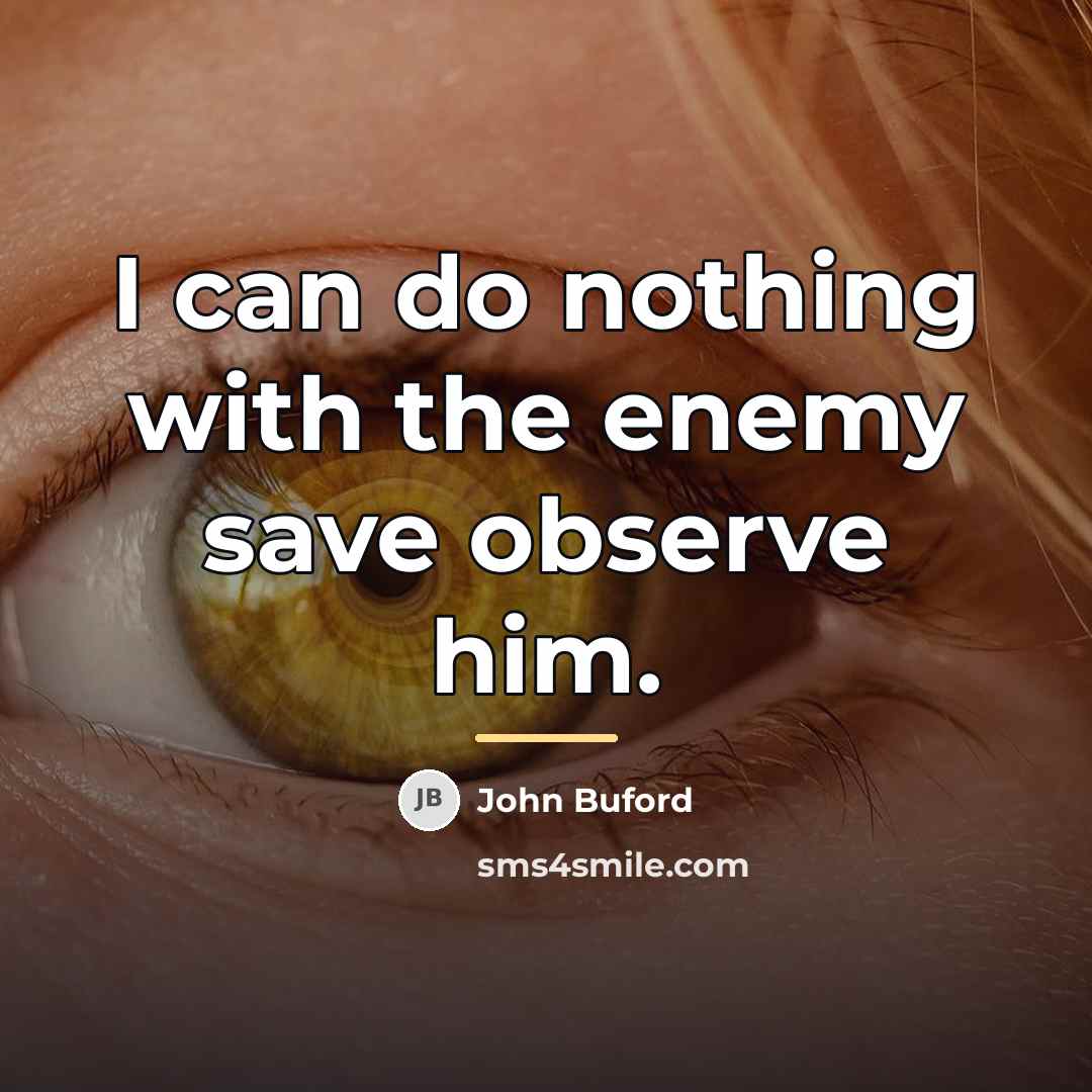 “I can do nothing with the enemy save observe him.…” quote by John Buford
