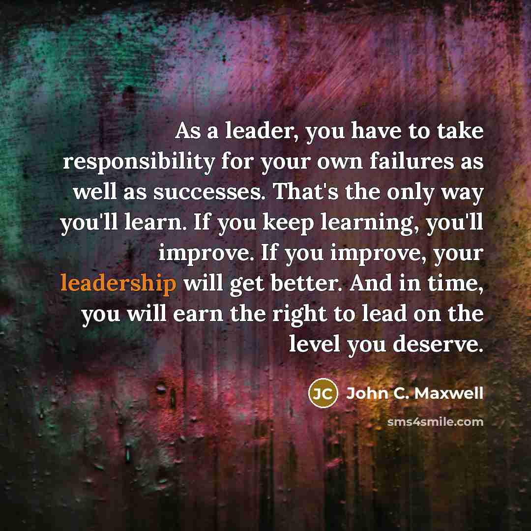 “As a leader, you have to take responsibility for your…” quote by John C. Maxwell
