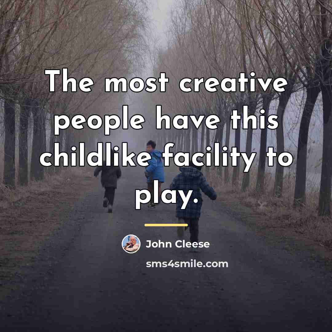“The most creative people have this childlike facility to play.…” quote by John Cleese