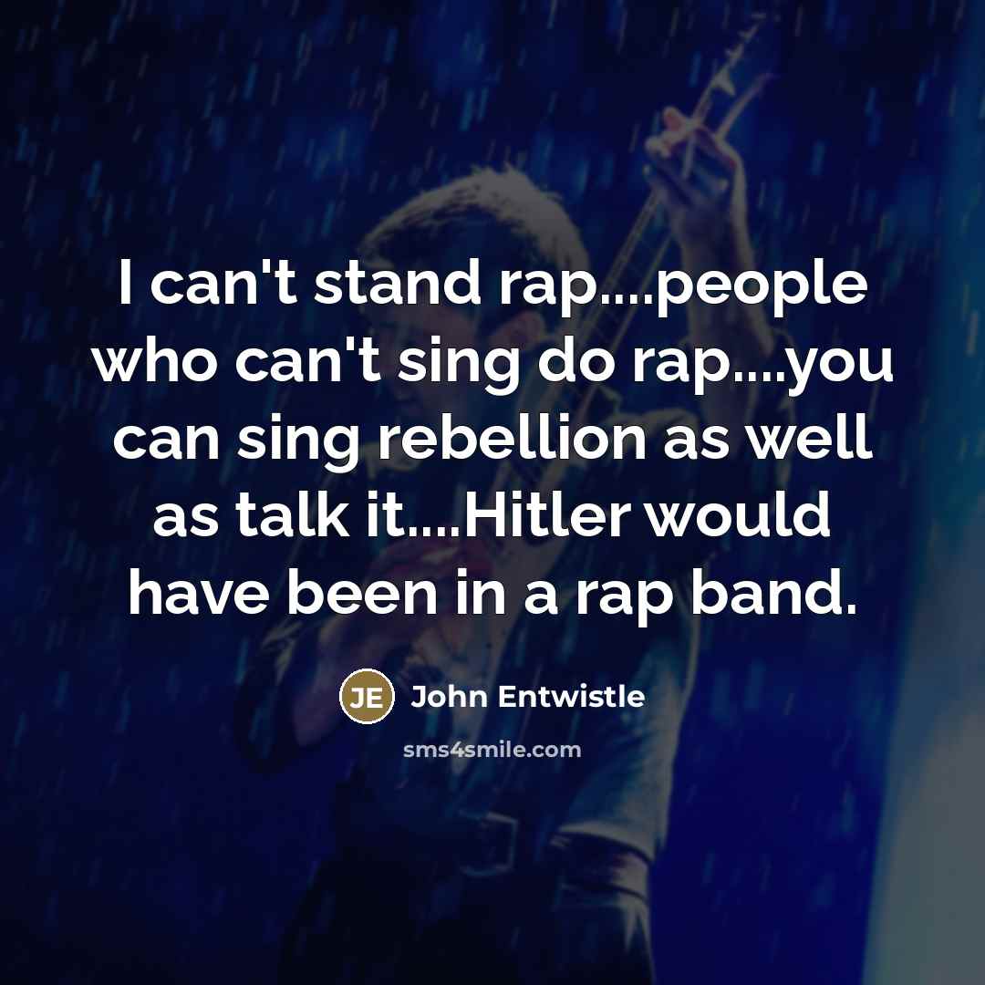 “I can't stand rap....people who can't sing do rap....you can…” quote by John Entwistle