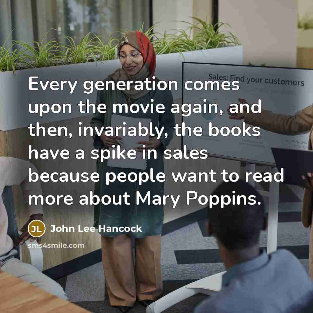 “Every generation comes upon the movie again, and then, invariably,…” quote by John Lee Hancock